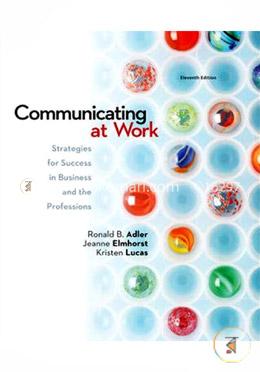 Communicating at Work: Strategies for Success in Business and the Professions image