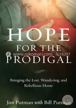 Hope for the Prodigal: Bringing the Lost, Wandering, and Rebellious Home