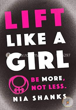 Lift Like a Girl: Be More, Not Less