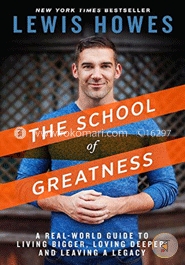 The School of Greatness: A Real-World Guide to Living Bigger, Loving Deeper, and Leaving a Legacy image