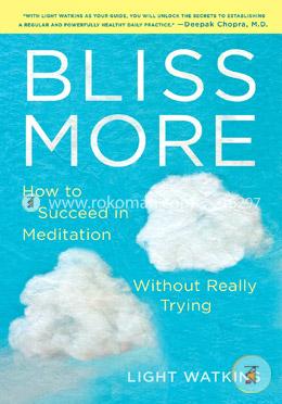 Bliss More: How to Succeed in Meditation Without Really Trying image
