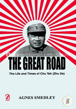 The Great Road: The Life and Times of Chu Teh (Zhu De) image
