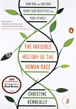 The Invisible History of the Human Race: How DNA and History Shape Our Identities and Our Futures image