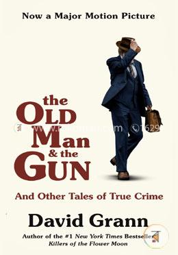 The Old Man and the Gun: And Other Tales of True Crime image