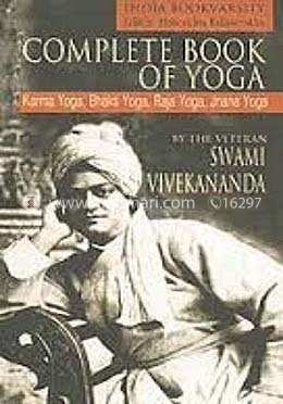 Complete Book of Yoga Karma Yoga, Bhakti Yoga, Raja Yoga, Jnana Yoga image