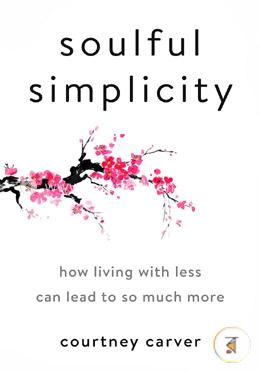 Soulful Simplicity: How Living with Less Can Lead to So Much More image