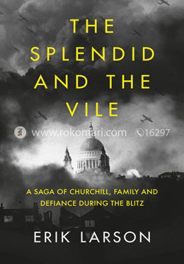 The Splendid and the Vile: A Saga of Churchill, Family and Defiance During the Blitz image