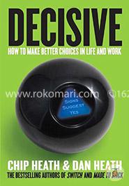 Decisive: How to Make Better Choices in Life and Work  image
