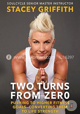 Two Turns from Zero: Pushing to Higher Fitness Goals-Converting Them to Life Strength image