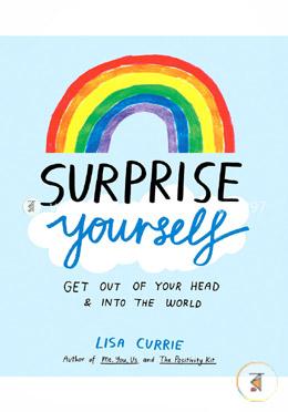 Surprise Yourself: Get Out of Your Head and Into the World