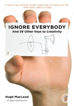 Ignore Everybody: and 39 Other Keys to Creativity image