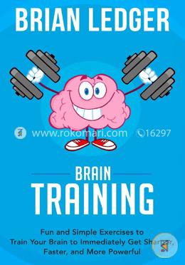 Brain Training: Fun and Simple Exercises to Train Your Brain to Immediately Get Sharper, Faster, and More Powerful: Volume 7 image