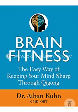 Brain Fitness: The Easy Way of Keeping Your Mind Sharp Through Qigong image