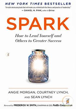 Spark: How to Lead Yourself and Others to Greater Success image
