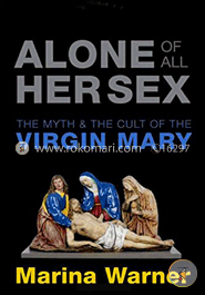 Alone of all her sex: The myth and cult of the Virgin Mary image