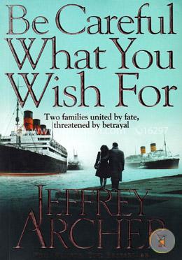 Be Careful What You Wish For (Two Families United By Fate, Threatened By Betrayal ) image