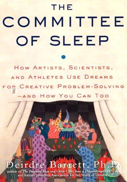 The Committee of Sleep: How Artists, Scientists, and Athletes Use Their Dreams for Creative Problem Solving-And How You Can Too image