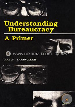 Understanding Bureaucracy A Primer image