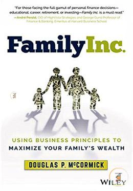Family Inc. Using Business Principles To Maximize Your Family′S Wealth   image