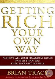 Getting Rich Your Own Way: Achieve All Your Financial Goals Faster Than You Ever Thought Possible image