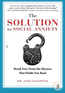 The Solution To Social Anxiety: Break Free From The Shyness That Holds You Back image