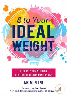 8 to Your Ideal Weight: Release Your Weight image