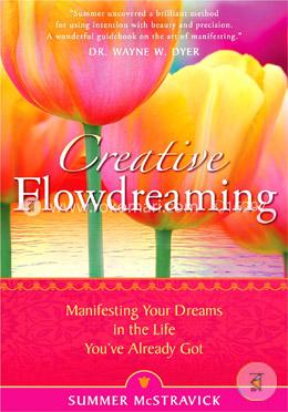 Creative Flowdreaming: Manifesting Your Dreams In The Life You've Already Got