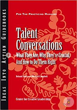 Talent Conversations: What They Are, Why They′re Crucial, and How To Do Them Right (Ideas into Action Guidebook) image
