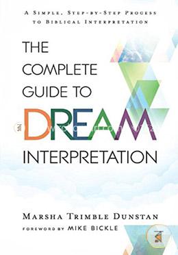 The Complete Guide to Dream Interpretation: A Simple, Step-by-Step Process to Biblical Interpretation image