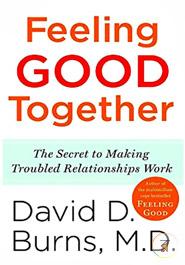Feeling Good Together: The Secret to Making Troubled Relationships Work image
