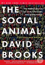 The Social Animal: The Hidden Sources of Love, Character, and Achievement image