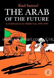 The Arab of the Future: A Childhood in the Middle East, 1978-1984: A Graphic Memoir image