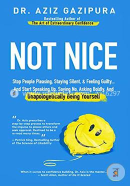Not Nice: Stop People Pleasing, Staying Silent, and Feeling Guilty... And Start Speaking Up, Saying No, Asking Boldly, And Unapologetically Being Yourself image