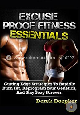 Excuse Proof Fitness Essentials: How To Lose Weight And Keep Slim For Life Even If You're Broke, Busy, Or Unmotivated. image