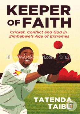 Keeper of Faith: Cricket, Conflict and God in Zimbabwe's Age of Extremes image