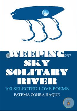 Weeping Sky Solitary River : 100 Selected Love Poems image