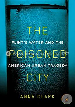 The Poisoned City: Flint's Water and the American Urban Tragedy image