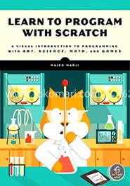 Learn to Program with Scratch - A Visual Introduction to Programming with Games, Art, Science, and Math  image