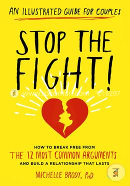 Stop the Fight!: An Illustrated Guide for Couples: How to Break Free from the 12 Most Common Arguments and Build a Relationship That Lasts image