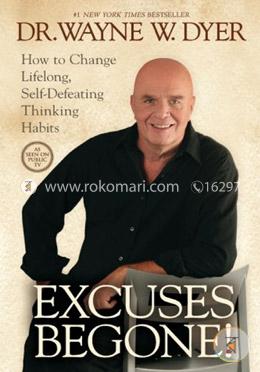 Excuses Begone!: How to Change Lifelong, Self-Defeating Thinking Habits image