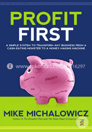 Profit First: A Simple System to Transform Any Business from a Cash-Eating Monster to a Money-Making Machine