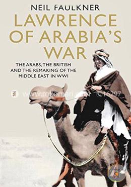 Lawrence of Arabias War: The Arabs, the British and the Remaking of the Middle East in WWI  image