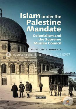 Islam under the Palestinian Mandate: Colonialism and the Supreme Muslim Council image