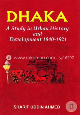 Dhaka : A Study in Urban History and Development 1840-1921 image