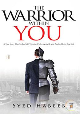 The Warrior Within You: A True Story That Makes Nlp Simple, Understandable and Applicable in Real Life image