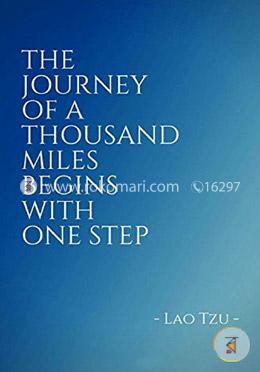 The Journey Of A Thousand Miles Begins With One Step