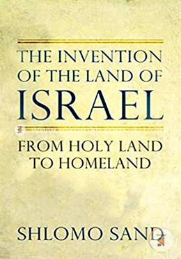 The Invention of the Land of Israel