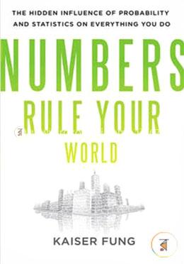 Numbers Rule Your World: The Hidden Influence of Probabilities and Statistics on Everything You Do  image
