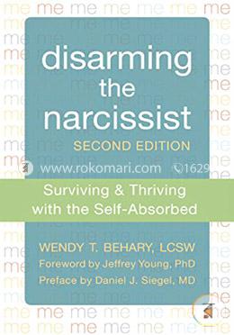 Disarming the Narcissist: Surviving and Thriving with the Self-Absorbed image