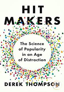 Hit Makers: The Science of Popularity in an Age of Distraction